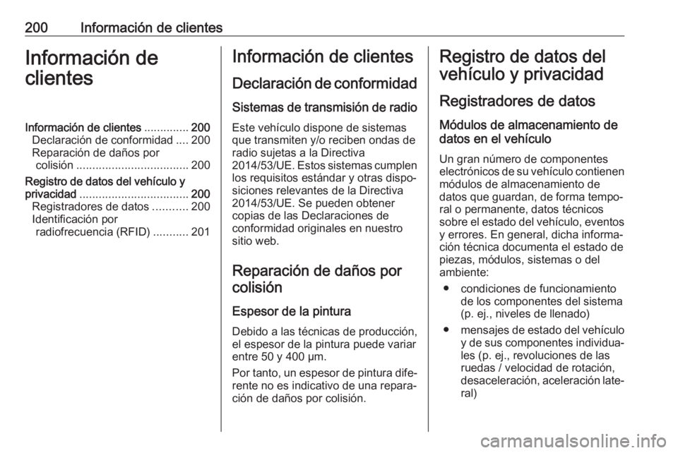 OPEL COMBO 2017 Manual de Instrucciones (in Spanish) 200Información de clientesInformación de
clientesInformación de clientes ..............200
Declaración de conformidad ....200
Reparación de daños por colisión .................................. OPEL COMBO 2017 Manual de Instrucciones (in Spanish) 200Información de clientesInformación de
clientesInformación de clientes ..............200
Declaración de conformidad ....200
Reparación de daños por colisión ..................................