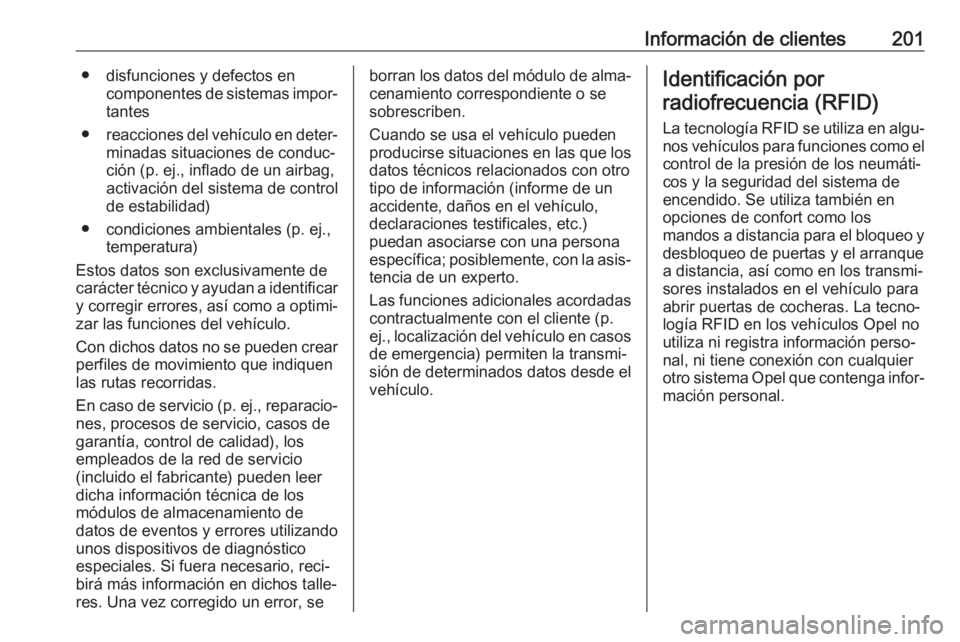 OPEL COMBO 2017 Manual de Instrucciones (in Spanish) Información de clientes201● disfunciones y defectos encomponentes de sistemas impor‐tantes
● reacciones del vehículo en deter‐
minadas situaciones de conduc‐
ción (p. ej., inflado de un a OPEL COMBO 2017 Manual de Instrucciones (in Spanish) Información de clientes201● disfunciones y defectos encomponentes de sistemas impor‐tantes
● reacciones del vehículo en deter‐
minadas situaciones de conduc‐
ción (p. ej., inflado de un a