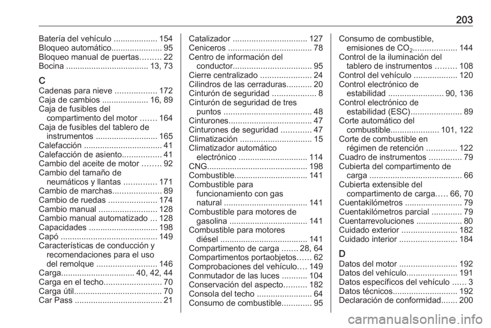 OPEL COMBO 2017 Manual de Instrucciones (in Spanish) 203Batería del vehículo ...................154
Bloqueo automático ......................95
Bloqueo manual de puertas .........22
Bocina .................................... 13, 73
C Cadenas para ni OPEL COMBO 2017 Manual de Instrucciones (in Spanish) 203Batería del vehículo ...................154
Bloqueo automático ......................95
Bloqueo manual de puertas .........22
Bocina .................................... 13, 73
C Cadenas para ni