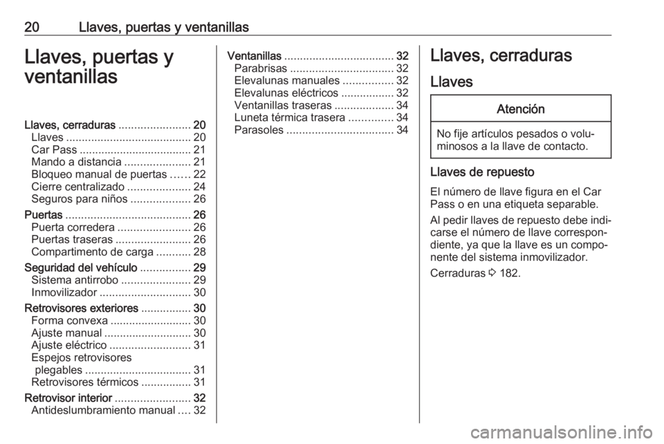 OPEL COMBO 2017 Manual de Instrucciones (in Spanish) 20Llaves, puertas y ventanillasLlaves, puertas y
ventanillasLlaves, cerraduras .......................20
Llaves ........................................ 20
Car Pass ................................... OPEL COMBO 2017 Manual de Instrucciones (in Spanish) 20Llaves, puertas y ventanillasLlaves, puertas y
ventanillasLlaves, cerraduras .......................20
Llaves ........................................ 20
Car Pass ...................................