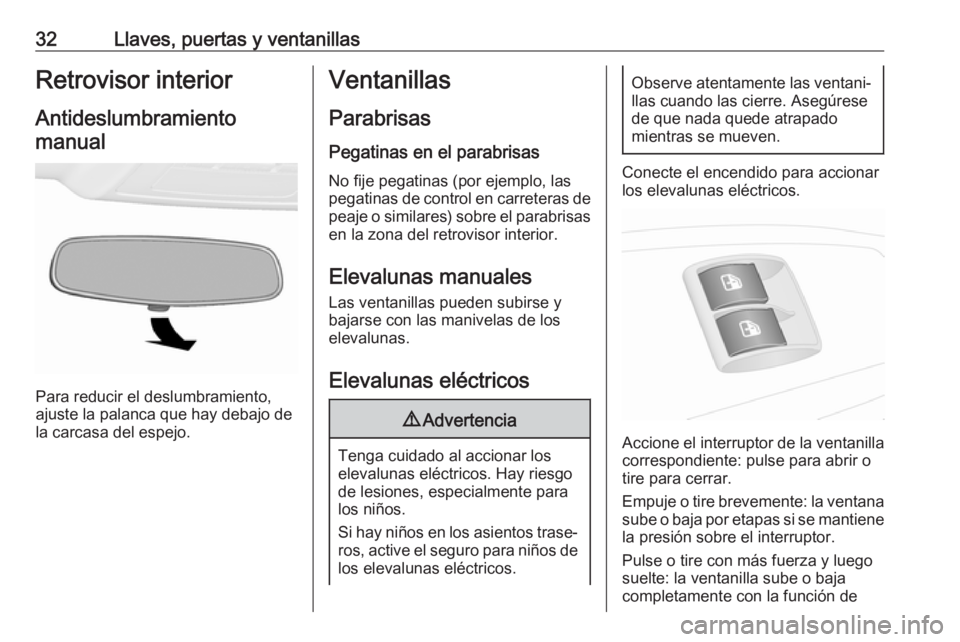 OPEL COMBO 2017  Manual de Instrucciones (in Spanish) 32Llaves, puertas y ventanillasRetrovisor interiorAntideslumbramientomanual
Para reducir el deslumbramiento,
ajuste la palanca que hay debajo de
la carcasa del espejo.
Ventanillas
Parabrisas
Pegatinas