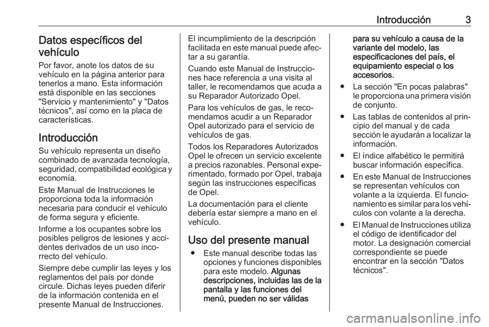 OPEL COMBO 2017  Manual de Instrucciones (in Spanish) Introducción3Datos específicos del
vehículo
Por favor, anote los datos de su
vehículo en la página anterior para
tenerlos a mano. Esta información
está disponible en las secciones
"Servicio