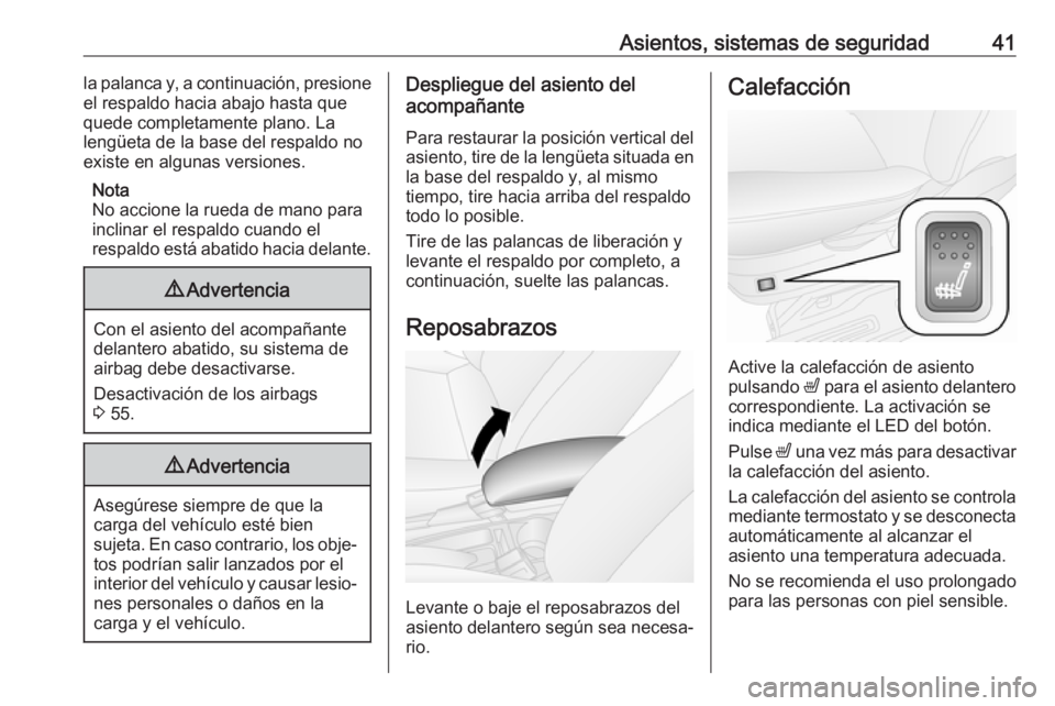 OPEL COMBO 2017  Manual de Instrucciones (in Spanish) Asientos, sistemas de seguridad41la palanca y, a continuación, presione
el respaldo hacia abajo hasta que
quede completamente plano. La
lengüeta de la base del respaldo no
existe en algunas versione