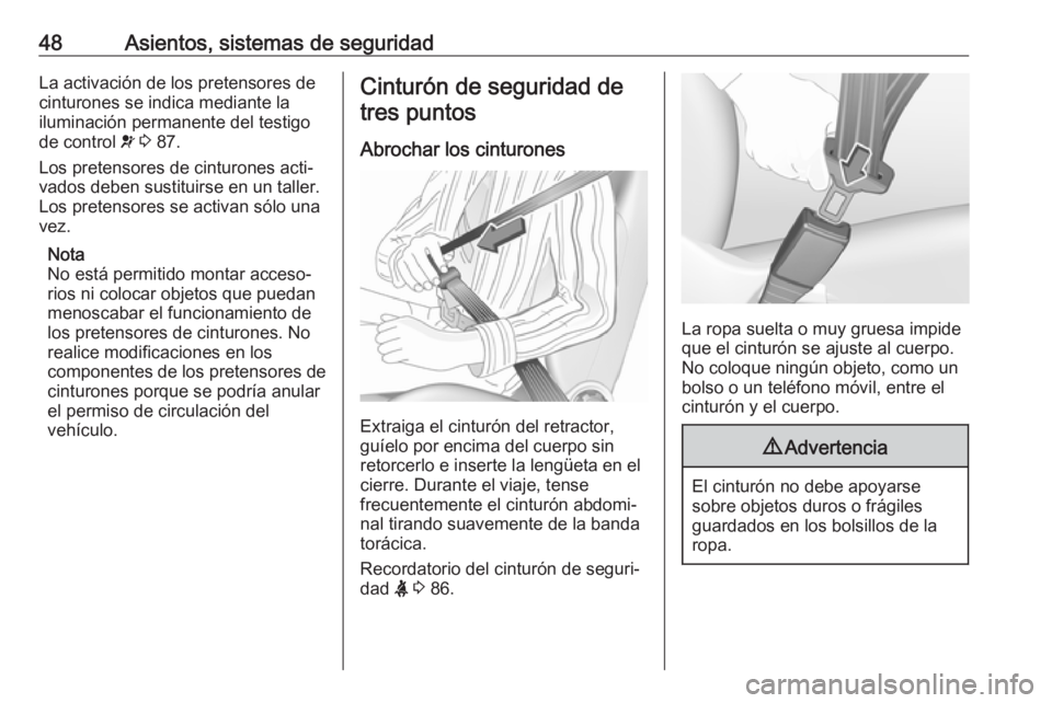 OPEL COMBO 2017 Manual de Instrucciones (in Spanish) 48Asientos, sistemas de seguridadLa activación de los pretensores de
cinturones se indica mediante la
iluminación permanente del testigo
de control v 3 87.
Los pretensores de cinturones acti‐
va OPEL COMBO 2017 Manual de Instrucciones (in Spanish) 48Asientos, sistemas de seguridadLa activación de los pretensores de
cinturones se indica mediante la
iluminación permanente del testigo
de control v 3 87.
Los pretensores de cinturones acti‐
va