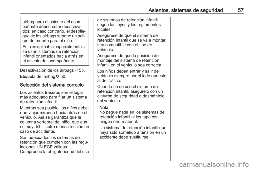 OPEL COMBO 2017 Manual de Instrucciones (in Spanish) Asientos, sistemas de seguridad57airbag para el asiento del acom‐
pañante deben estar desactiva‐
dos; en caso contrario, el desplie‐
gue de los airbags supone un peli‐
gro de muerte para el n OPEL COMBO 2017 Manual de Instrucciones (in Spanish) Asientos, sistemas de seguridad57airbag para el asiento del acom‐
pañante deben estar desactiva‐
dos; en caso contrario, el desplie‐
gue de los airbags supone un peli‐
gro de muerte para el n