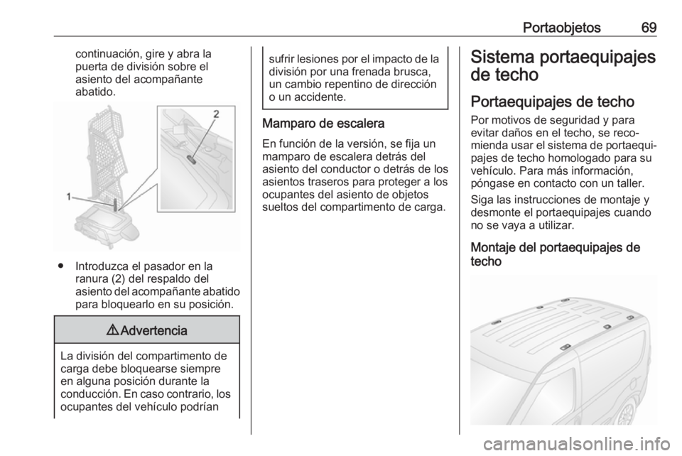 OPEL COMBO 2017 Manual de Instrucciones (in Spanish) Portaobjetos69continuación, gire y abra la
puerta de división sobre el
asiento del acompañante
abatido.
● Introduzca el pasador en la ranura (2) del respaldo del
asiento del acompañante abatido
OPEL COMBO 2017 Manual de Instrucciones (in Spanish) Portaobjetos69continuación, gire y abra la
puerta de división sobre el
asiento del acompañante
abatido.
● Introduzca el pasador en la ranura (2) del respaldo del
asiento del acompañante abatido