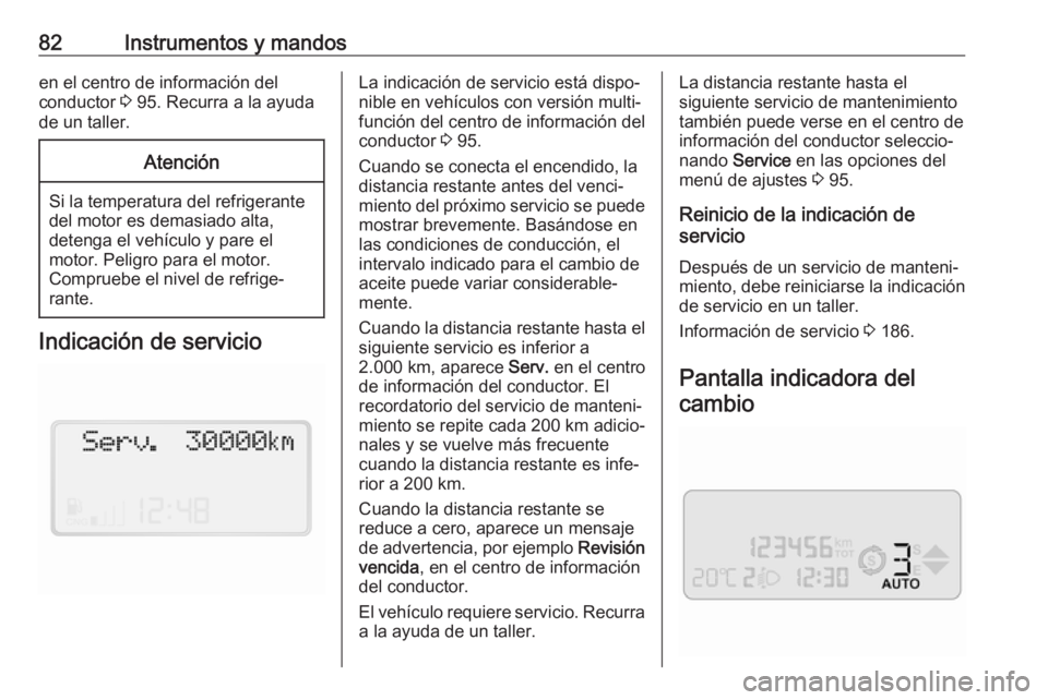 OPEL COMBO 2017 Manual de Instrucciones (in Spanish) 82Instrumentos y mandosen el centro de información del
conductor 3 95. Recurra a la ayuda
de un taller.Atención
Si la temperatura del refrigerante
del motor es demasiado alta,
detenga el vehículo OPEL COMBO 2017 Manual de Instrucciones (in Spanish) 82Instrumentos y mandosen el centro de información del
conductor 3 95. Recurra a la ayuda
de un taller.Atención
Si la temperatura del refrigerante
del motor es demasiado alta,
detenga el vehículo
