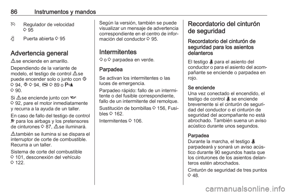 OPEL COMBO 2017 Manual de Instrucciones (in Spanish) 86Instrumentos y mandosmRegulador de velocidad
3 95(Puerta abierta 3 95
Advertencia general
9 se enciende en amarillo.
Dependiendo de la variante de
modelo, el testigo de control 9 se
puede encend OPEL COMBO 2017 Manual de Instrucciones (in Spanish) 86Instrumentos y mandosmRegulador de velocidad
3 95(Puerta abierta 3 95
Advertencia general
9 se enciende en amarillo.
Dependiendo de la variante de
modelo, el testigo de control 9 se
puede encend