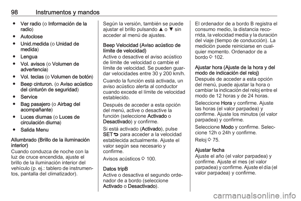 OPEL COMBO 2017 Manual de Instrucciones (in Spanish) 98Instrumentos y mandos●Ver radio (o Información de la
radio )
● Autoclose
● Unid.medida (o Unidad de
medida )
● Lengua
● Vol. avisos (o Volumen de
advertencia )
● Vol. teclas (o Volu OPEL COMBO 2017 Manual de Instrucciones (in Spanish) 98Instrumentos y mandos●Ver radio (o Información de la
radio )
● Autoclose
● Unid.medida (o Unidad de
medida )
● Lengua
● Vol. avisos (o Volumen de
advertencia )
● Vol. teclas (o Volu