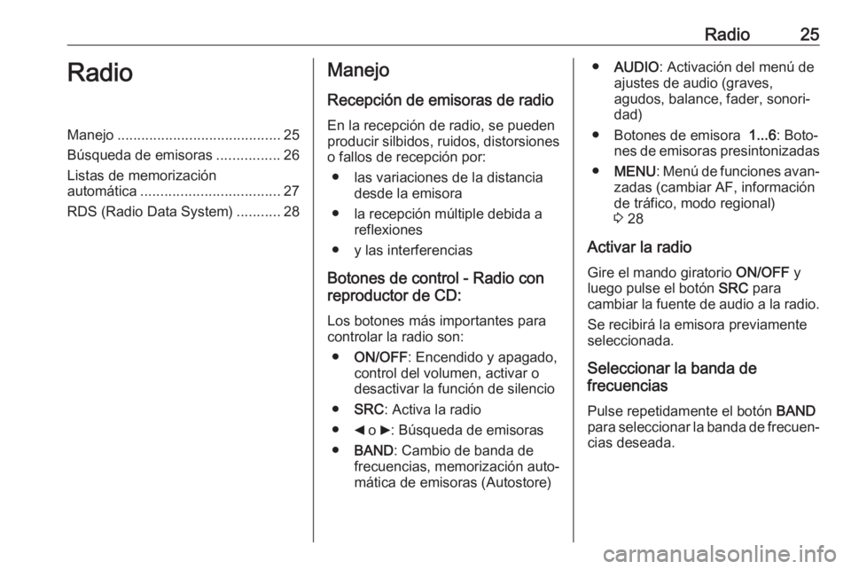 OPEL COMBO D 2018 Manual de infoentretenimiento (in Spanish) Radio25RadioManejo......................................... 25
Búsqueda de emisoras ................26
Listas de memorización automática ................................... 27
RDS (Radio Data Syste OPEL COMBO D 2018 Manual de infoentretenimiento (in Spanish) Radio25RadioManejo......................................... 25
Búsqueda de emisoras ................26
Listas de memorización automática ................................... 27
RDS (Radio Data Syste