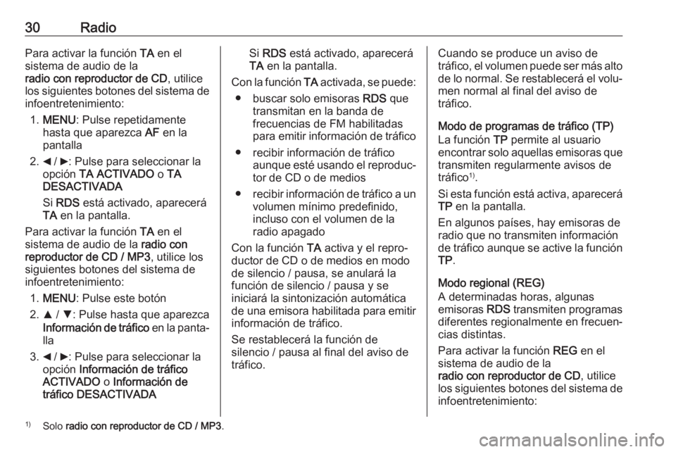 OPEL COMBO D 2018 Manual de infoentretenimiento (in Spanish) 30RadioPara activar la función TA en el
sistema de audio de la
radio con reproductor de CD , utilice
los siguientes botones del sistema de
infoentretenimiento:
1. MENU : Pulse repetidamente
hasta que OPEL COMBO D 2018 Manual de infoentretenimiento (in Spanish) 30RadioPara activar la función TA en el
sistema de audio de la
radio con reproductor de CD , utilice
los siguientes botones del sistema de
infoentretenimiento:
1. MENU : Pulse repetidamente
hasta que
