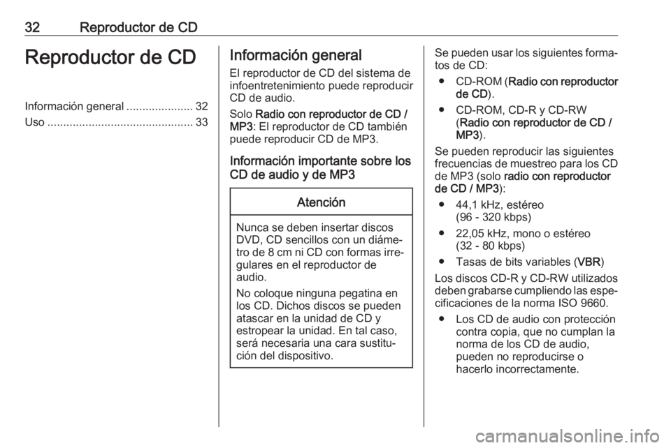 OPEL COMBO D 2018 Manual de infoentretenimiento (in Spanish) 32Reproductor de CDReproductor de CDInformación general.....................32
Uso .............................................. 33Información general
El reproductor de CD del sistema de
infoentret OPEL COMBO D 2018 Manual de infoentretenimiento (in Spanish) 32Reproductor de CDReproductor de CDInformación general.....................32
Uso .............................................. 33Información general
El reproductor de CD del sistema de
infoentret
