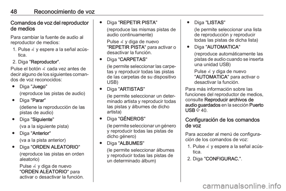 OPEL COMBO D 2018 Manual de infoentretenimiento (in Spanish) 48Reconocimiento de vozComandos de voz del reproductor
de medios
Para cambiar la fuente de audio al
reproductor de medios:
1. Pulse s y espere a la señal acús‐
tica.
2. Diga " Reproductor OPEL COMBO D 2018 Manual de infoentretenimiento (in Spanish) 48Reconocimiento de vozComandos de voz del reproductor
de medios
Para cambiar la fuente de audio al
reproductor de medios:
1. Pulse s y espere a la señal acús‐
tica.
2. Diga " Reproductor