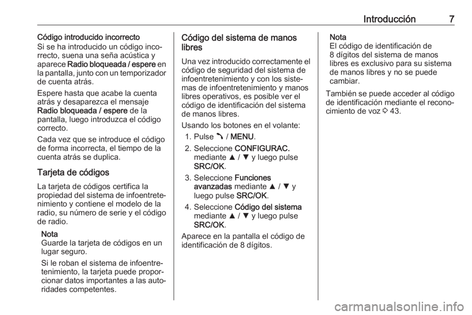 OPEL COMBO D 2018  Manual de infoentretenimiento (in Spanish) Introducción7Código introducido incorrecto
Si se ha introducido un código inco‐
rrecto, suena una seña acústica y
aparece  Radio bloqueada / espere  en
la pantalla, junto con un temporizador
de