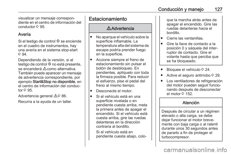 OPEL COMBO D 2018 Manual de Instrucciones (in Spanish) Conducción y manejo127visualizar un mensaje correspon‐
diente en el centro de información del
conductor 3 95.
Avería Si el testigo de control Æ se enciende
en el cuadro de instrumentos, hay
un OPEL COMBO D 2018 Manual de Instrucciones (in Spanish) Conducción y manejo127visualizar un mensaje correspon‐
diente en el centro de información del
conductor 3 95.
Avería Si el testigo de control Æ se enciende
en el cuadro de instrumentos, hay
un
