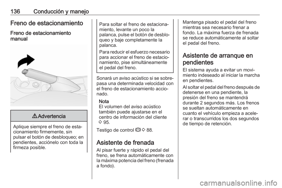 OPEL COMBO D 2018 Manual de Instrucciones (in Spanish) 136Conducción y manejoFreno de estacionamientoFreno de estacionamiento
manual9 Advertencia
Aplique siempre el freno de esta‐
cionamiento firmemente, sin
pulsar el botón de desbloqueo; en pendiente OPEL COMBO D 2018 Manual de Instrucciones (in Spanish) 136Conducción y manejoFreno de estacionamientoFreno de estacionamiento
manual9 Advertencia
Aplique siempre el freno de esta‐
cionamiento firmemente, sin
pulsar el botón de desbloqueo; en pendiente