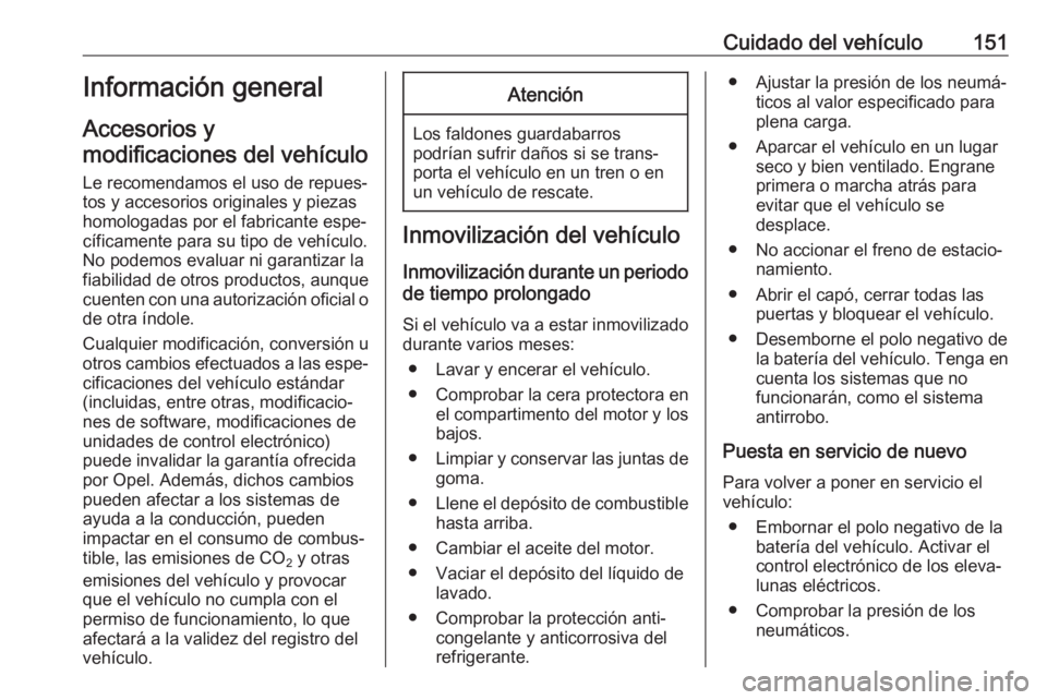 OPEL COMBO D 2018 Manual de Instrucciones (in Spanish) Cuidado del vehículo151Información general
Accesorios y
modificaciones del vehículo
Le recomendamos el uso de repues‐ tos y accesorios originales y piezas
homologadas por el fabricante espe‐
c OPEL COMBO D 2018 Manual de Instrucciones (in Spanish) Cuidado del vehículo151Información general
Accesorios y
modificaciones del vehículo
Le recomendamos el uso de repues‐ tos y accesorios originales y piezas
homologadas por el fabricante espe‐
c