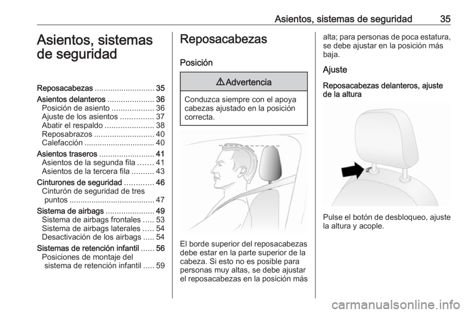 OPEL COMBO D 2018  Manual de Instrucciones (in Spanish) Asientos, sistemas de seguridad35Asientos, sistemas
de seguridadReposacabezas ........................... 35
Asientos delanteros .....................36
Posición de asiento ...................36
Ajus