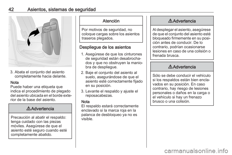 OPEL COMBO D 2018 Manual de Instrucciones (in Spanish) 42Asientos, sistemas de seguridad
3. Abata el conjunto del asientocompletamente hacia delante.
Nota
Puede haber una etiqueta que
indica el procedimiento de plegado
del asiento ubicada en el borde exte OPEL COMBO D 2018 Manual de Instrucciones (in Spanish) 42Asientos, sistemas de seguridad
3. Abata el conjunto del asientocompletamente hacia delante.
Nota
Puede haber una etiqueta que
indica el procedimiento de plegado
del asiento ubicada en el borde exte