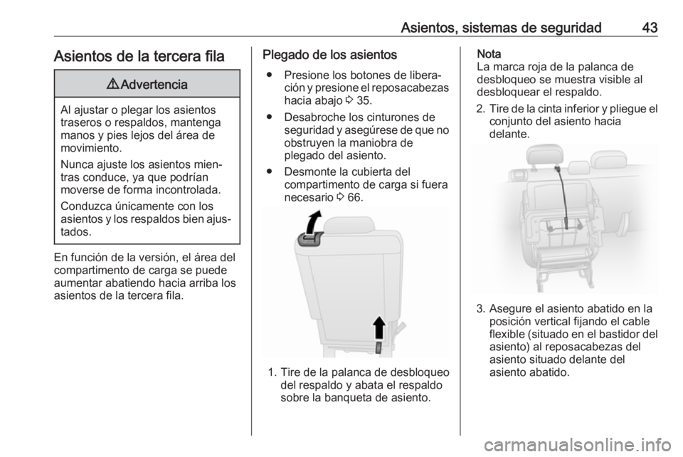 OPEL COMBO D 2018 Manual de Instrucciones (in Spanish) Asientos, sistemas de seguridad43Asientos de la tercera fila9Advertencia
Al ajustar o plegar los asientos
traseros o respaldos, mantenga
manos y pies lejos del área de
movimiento.
Nunca ajuste los as OPEL COMBO D 2018 Manual de Instrucciones (in Spanish) Asientos, sistemas de seguridad43Asientos de la tercera fila9Advertencia
Al ajustar o plegar los asientos
traseros o respaldos, mantenga
manos y pies lejos del área de
movimiento.
Nunca ajuste los as