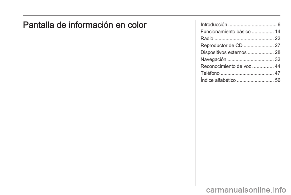 OPEL COMBO E 2019  Manual de infoentretenimiento (in Spanish) Introducción................................... 6
Funcionamiento básico ................14
Radio ........................................... 22
Reproductor de CD ......................27
Dispositivo