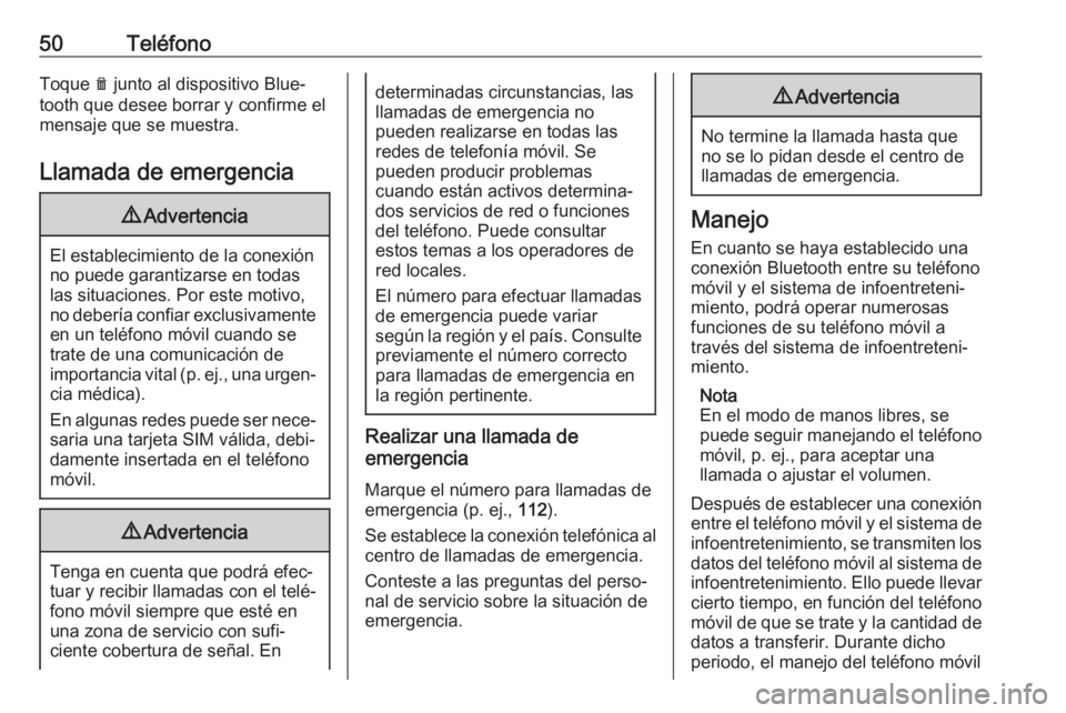 OPEL COMBO E 2019 Manual de infoentretenimiento (in Spanish) 50TeléfonoToque e junto al dispositivo Blue‐
tooth que desee borrar y confirme el
mensaje que se muestra.
Llamada de emergencia9 Advertencia
El establecimiento de la conexión
no puede garantizarse OPEL COMBO E 2019 Manual de infoentretenimiento (in Spanish) 50TeléfonoToque e junto al dispositivo Blue‐
tooth que desee borrar y confirme el
mensaje que se muestra.
Llamada de emergencia9 Advertencia
El establecimiento de la conexión
no puede garantizarse