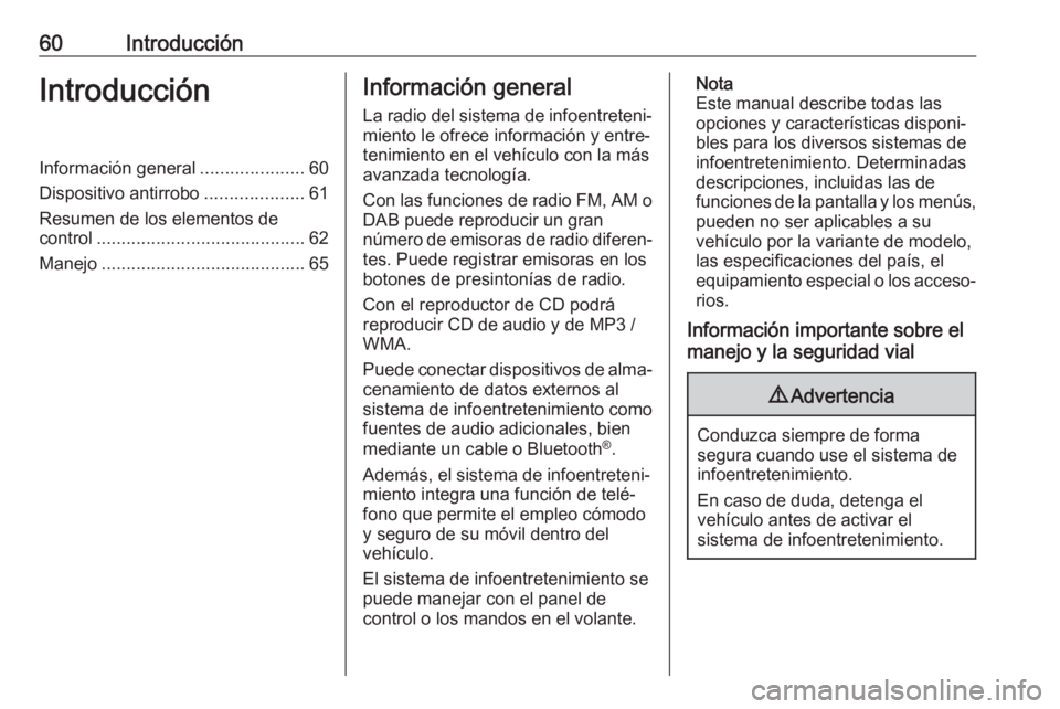 OPEL COMBO E 2019 Manual de infoentretenimiento (in Spanish) 60IntroducciónIntroducciónInformación general.....................60
Dispositivo antirrobo ....................61
Resumen de los elementos de
control .......................................... 62
M OPEL COMBO E 2019 Manual de infoentretenimiento (in Spanish) 60IntroducciónIntroducciónInformación general.....................60
Dispositivo antirrobo ....................61
Resumen de los elementos de
control .......................................... 62
M