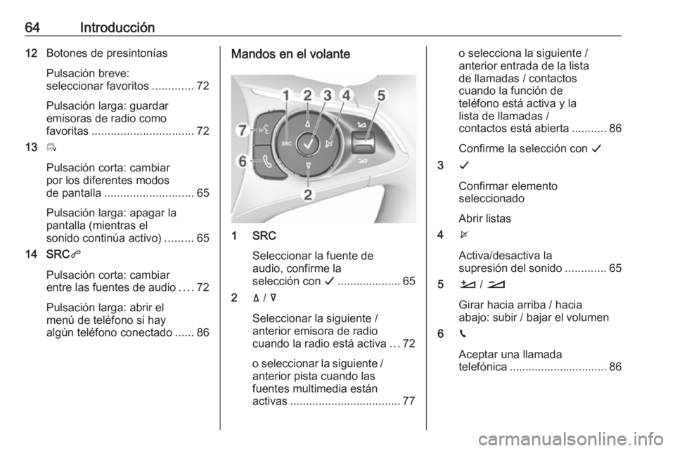 OPEL COMBO E 2019 Manual de infoentretenimiento (in Spanish) 64Introducción12Botones de presintonías
Pulsación breve:
seleccionar favoritos .............72
Pulsación larga: guardar
emisoras de radio como
favoritas ................................ 72
13 Î
P OPEL COMBO E 2019 Manual de infoentretenimiento (in Spanish) 64Introducción12Botones de presintonías
Pulsación breve:
seleccionar favoritos .............72
Pulsación larga: guardar
emisoras de radio como
favoritas ................................ 72
13 Î
P