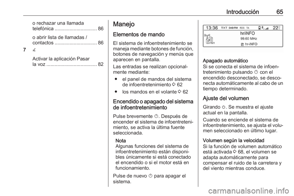 OPEL COMBO E 2019 Manual de infoentretenimiento (in Spanish) Introducción65o rechazar una llamada
telefónica ............................... 86
o abrir lista de llamadas /
contactos ............................... 86
7 w
Activar la aplicación Pasar
la voz .. OPEL COMBO E 2019 Manual de infoentretenimiento (in Spanish) Introducción65o rechazar una llamada
telefónica ............................... 86
o abrir lista de llamadas /
contactos ............................... 86
7 w
Activar la aplicación Pasar
la voz ..