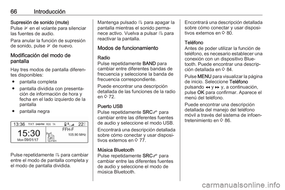 OPEL COMBO E 2019 Manual de infoentretenimiento (in Spanish) 66IntroducciónSupresión de sonido (mute)
Pulse x en el volante para silenciar
las fuentes de audio.
Para anular la función de supresión de sonido, pulse x de nuevo.
Modificación del modo de
pan OPEL COMBO E 2019 Manual de infoentretenimiento (in Spanish) 66IntroducciónSupresión de sonido (mute)
Pulse x en el volante para silenciar
las fuentes de audio.
Para anular la función de supresión de sonido, pulse x de nuevo.
Modificación del modo de
pan
