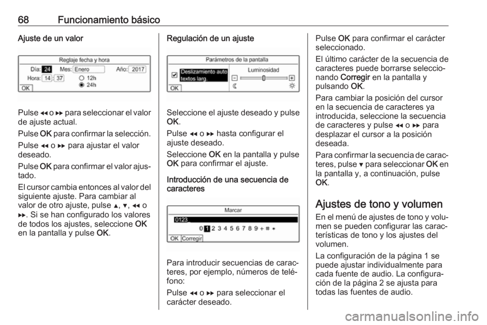 OPEL COMBO E 2019 Manual de infoentretenimiento (in Spanish) 68Funcionamiento básicoAjuste de un valor
Pulse f o g para seleccionar el valor
de ajuste actual.
Pulse OK para confirmar la selección.
Pulse f o g para ajustar el valor
deseado.
Pulse OK para OPEL COMBO E 2019 Manual de infoentretenimiento (in Spanish) 68Funcionamiento básicoAjuste de un valor
Pulse f o g para seleccionar el valor
de ajuste actual.
Pulse OK para confirmar la selección.
Pulse f o g para ajustar el valor
deseado.
Pulse OK para