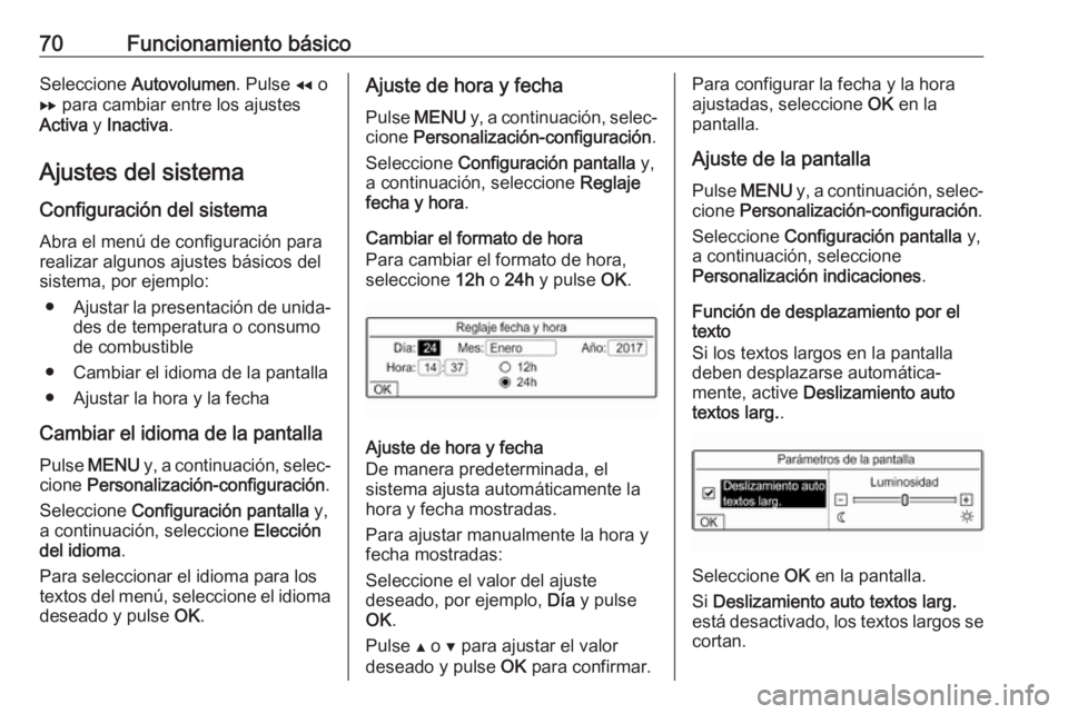 OPEL COMBO E 2019 Manual de infoentretenimiento (in Spanish) 70Funcionamiento básicoSeleccione Autovolumen . Pulse f o
g para cambiar entre los ajustes
Activa y Inactiva .
Ajustes del sistema
Configuración del sistema Abra el menú de configuración para
re OPEL COMBO E 2019 Manual de infoentretenimiento (in Spanish) 70Funcionamiento básicoSeleccione Autovolumen . Pulse f o
g para cambiar entre los ajustes
Activa y Inactiva .
Ajustes del sistema
Configuración del sistema Abra el menú de configuración para
re