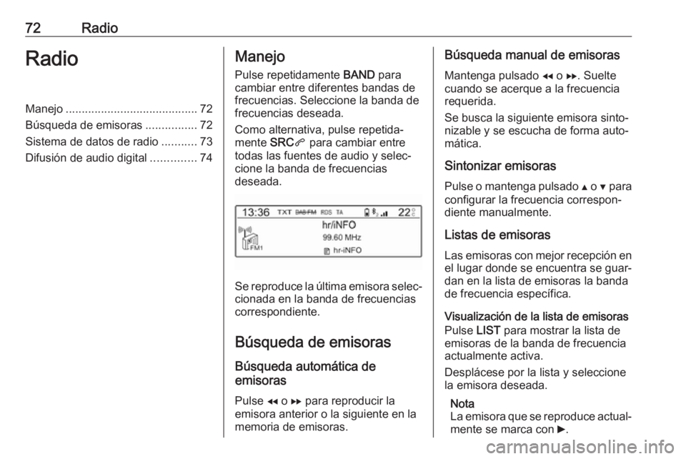 OPEL COMBO E 2019 Manual de infoentretenimiento (in Spanish) 72RadioRadioManejo......................................... 72
Búsqueda de emisoras ................72
Sistema de datos de radio ...........73
Difusión de audio digital ..............74Manejo
Pulse OPEL COMBO E 2019 Manual de infoentretenimiento (in Spanish) 72RadioRadioManejo......................................... 72
Búsqueda de emisoras ................72
Sistema de datos de radio ...........73
Difusión de audio digital ..............74Manejo
Pulse