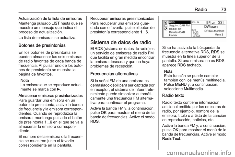 OPEL COMBO E 2019 Manual de infoentretenimiento (in Spanish) Radio73Actualización de la lista de emisoras
Mantenga pulsado LIST hasta que se
muestre un mensaje que indica el
proceso de actualización.
La lista de emisoras se actualiza.
Botones de presintonía OPEL COMBO E 2019 Manual de infoentretenimiento (in Spanish) Radio73Actualización de la lista de emisoras
Mantenga pulsado LIST hasta que se
muestre un mensaje que indica el
proceso de actualización.
La lista de emisoras se actualiza.
Botones de presintonía
