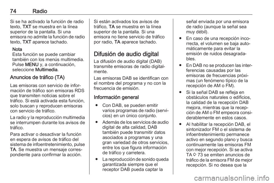 OPEL COMBO E 2019 Manual de infoentretenimiento (in Spanish) 74RadioSi se ha activado la función de radio
texto, TXT se muestra en la línea
superior de la pantalla. Si una
emisora no admite la función de radio
texto, TXT aparece tachado.
Nota
Esta función OPEL COMBO E 2019 Manual de infoentretenimiento (in Spanish) 74RadioSi se ha activado la función de radio
texto, TXT se muestra en la línea
superior de la pantalla. Si una
emisora no admite la función de radio
texto, TXT aparece tachado.
Nota
Esta función