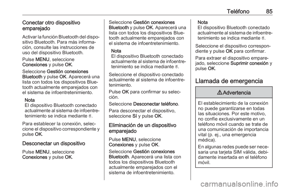 OPEL COMBO E 2019 Manual de infoentretenimiento (in Spanish) Teléfono85Conectar otro dispositivo
emparejado
Activar la función Bluetooth del dispo‐
sitivo Bluetooth. Para más informa‐
ción, consulte las instrucciones de
uso del dispositivo Bluetooth.
Pu OPEL COMBO E 2019 Manual de infoentretenimiento (in Spanish) Teléfono85Conectar otro dispositivo
emparejado
Activar la función Bluetooth del dispo‐
sitivo Bluetooth. Para más informa‐
ción, consulte las instrucciones de
uso del dispositivo Bluetooth.
Pu