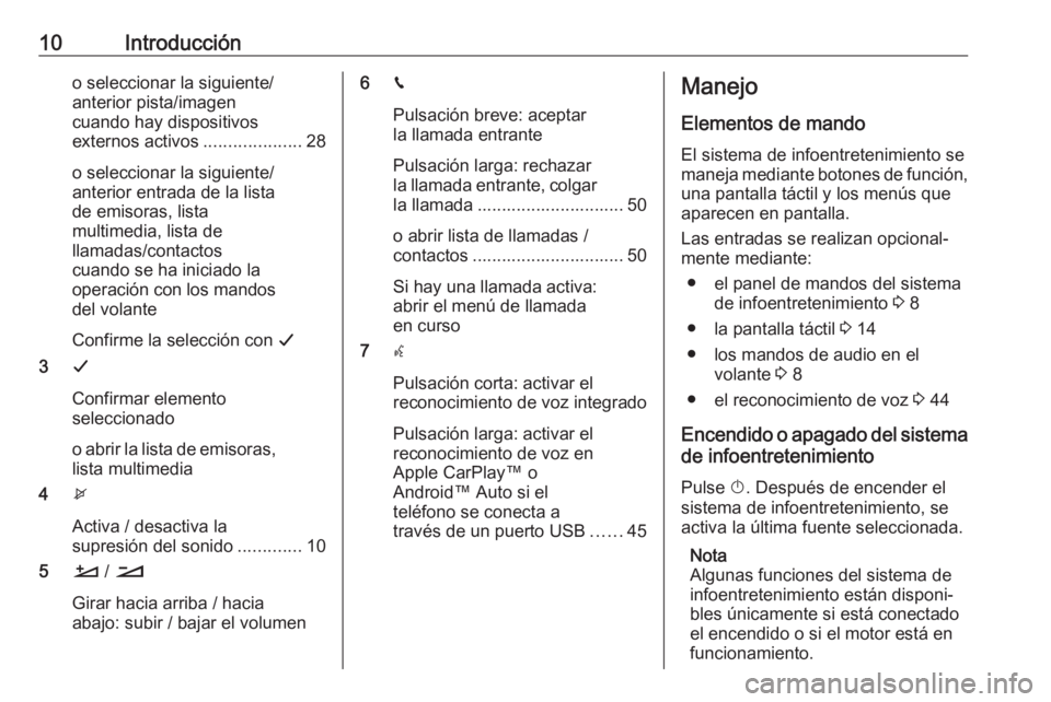 OPEL COMBO E 2019  Manual de infoentretenimiento (in Spanish) 10Introduccióno seleccionar la siguiente/
anterior pista/imagen
cuando hay dispositivos
externos activos ....................28
o seleccionar la siguiente/
anterior entrada de la lista
de emisoras, l