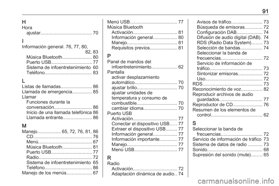 OPEL COMBO E 2019 Manual de infoentretenimiento (in Spanish) 91HHora ajustar ....................................... 70
I
Información general. 76, 77, 80, 82, 83
Música Bluetooth....................... 80
Puerto USB ............................... 77
Sistema OPEL COMBO E 2019 Manual de infoentretenimiento (in Spanish) 91HHora ajustar ....................................... 70
I
Información general. 76, 77, 80, 82, 83
Música Bluetooth....................... 80
Puerto USB ............................... 77
Sistema