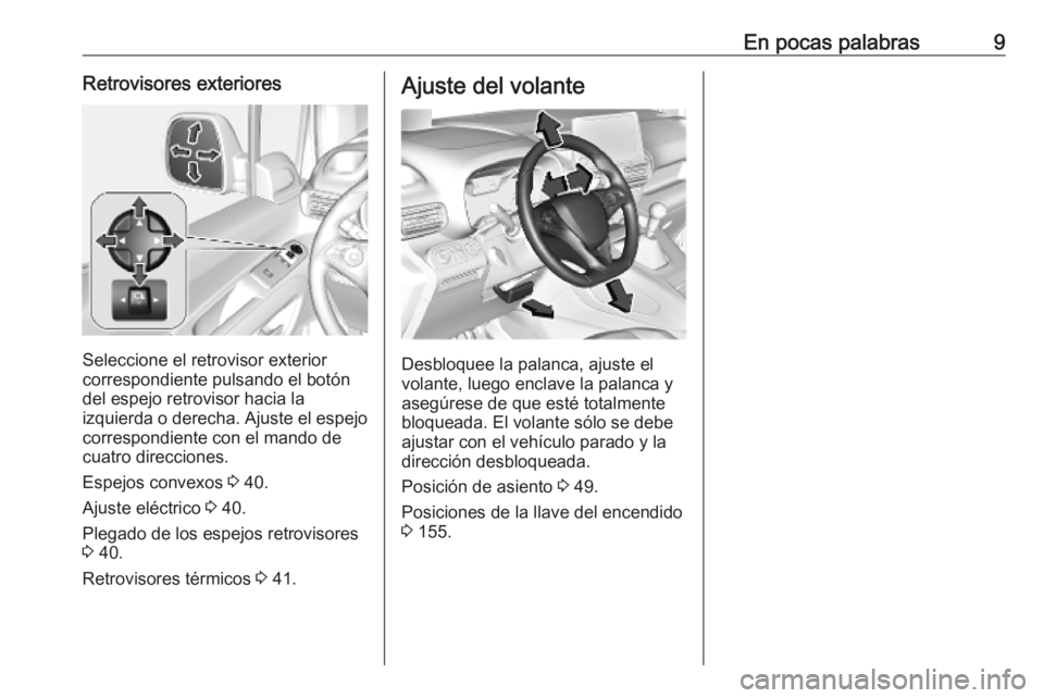 OPEL COMBO E 2019 Manual de Instrucciones (in Spanish) En pocas palabras9Retrovisores exteriores
Seleccione el retrovisor exterior
correspondiente pulsando el botón del espejo retrovisor hacia la
izquierda o derecha. Ajuste el espejo
correspondiente con OPEL COMBO E 2019 Manual de Instrucciones (in Spanish) En pocas palabras9Retrovisores exteriores
Seleccione el retrovisor exterior
correspondiente pulsando el botón del espejo retrovisor hacia la
izquierda o derecha. Ajuste el espejo
correspondiente con