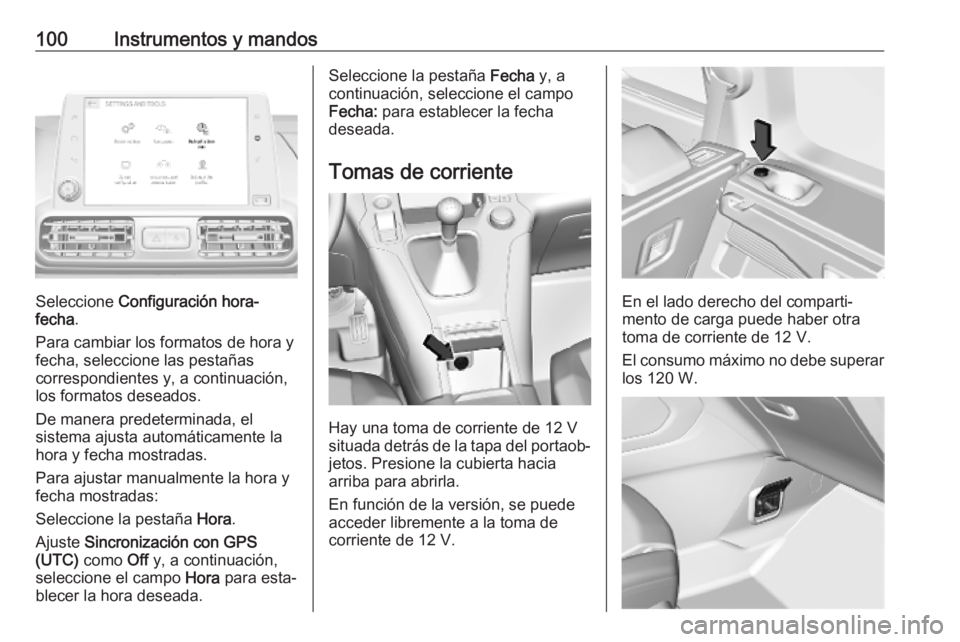 OPEL COMBO E 2019  Manual de Instrucciones (in Spanish) 100Instrumentos y mandos
Seleccione Configuración hora-
fecha .
Para cambiar los formatos de hora y
fecha, seleccione las pestañas
correspondientes y, a continuación,
los formatos deseados.
De mane