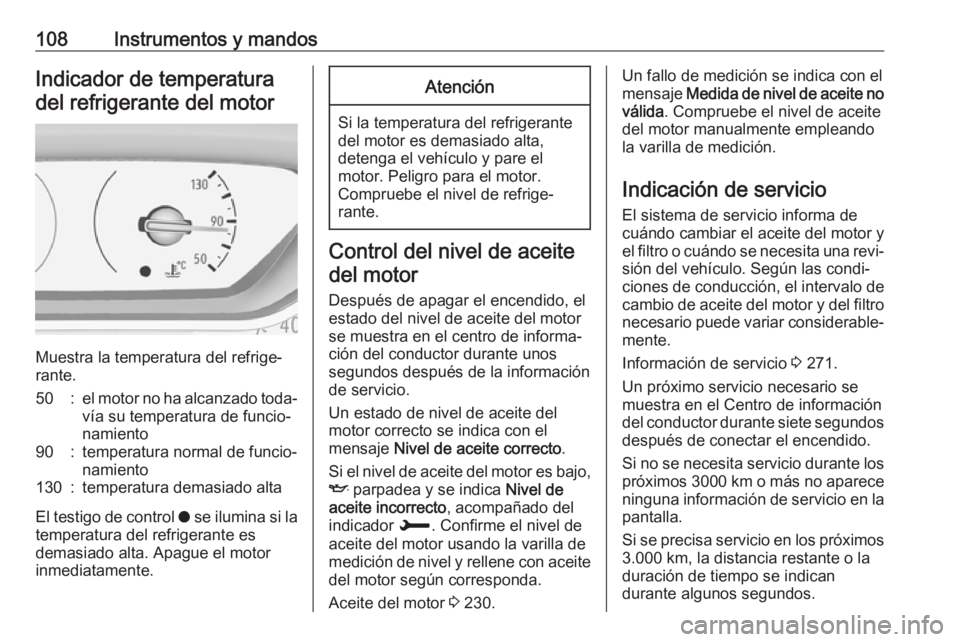 OPEL COMBO E 2019  Manual de Instrucciones (in Spanish) 108Instrumentos y mandosIndicador de temperatura
del refrigerante del motor
Muestra la temperatura del refrige‐
rante.
50:el motor no ha alcanzado toda‐
vía su temperatura de funcio‐
namiento90