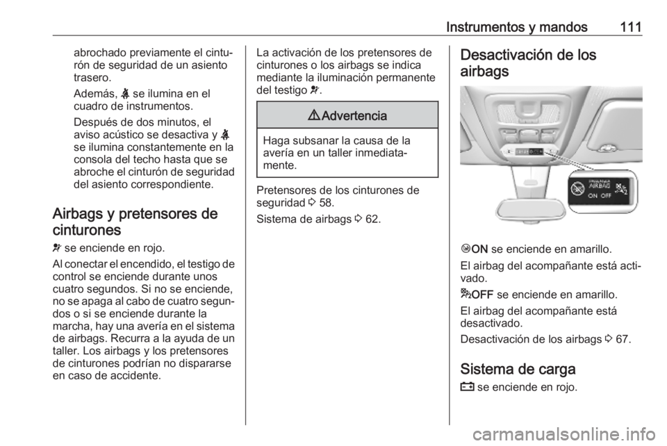 OPEL COMBO E 2019 Manual de Instrucciones (in Spanish) Instrumentos y mandos111abrochado previamente el cintu‐
rón de seguridad de un asiento
trasero.
Además, X se ilumina en el
cuadro de instrumentos.
Después de dos minutos, el
aviso acústico se d OPEL COMBO E 2019 Manual de Instrucciones (in Spanish) Instrumentos y mandos111abrochado previamente el cintu‐
rón de seguridad de un asiento
trasero.
Además, X se ilumina en el
cuadro de instrumentos.
Después de dos minutos, el
aviso acústico se d