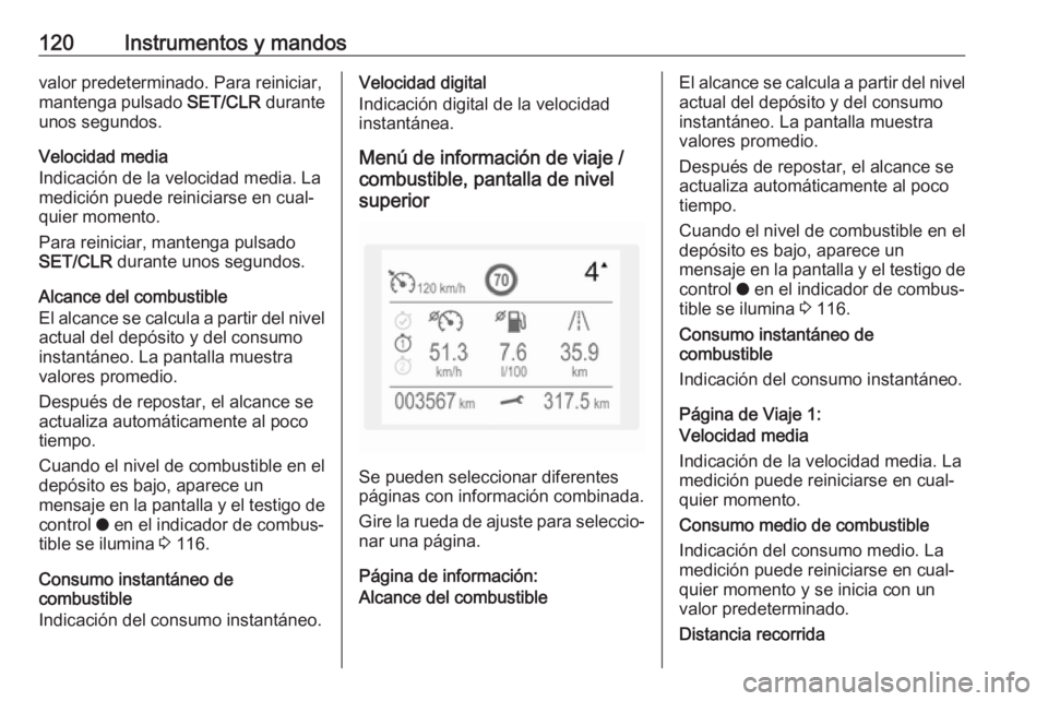 OPEL COMBO E 2019 Manual de Instrucciones (in Spanish) 120Instrumentos y mandosvalor predeterminado. Para reiniciar,
mantenga pulsado SET/CLR durante
unos segundos.
Velocidad media
Indicación de la velocidad media. La
medición puede reiniciarse en cual OPEL COMBO E 2019 Manual de Instrucciones (in Spanish) 120Instrumentos y mandosvalor predeterminado. Para reiniciar,
mantenga pulsado SET/CLR durante
unos segundos.
Velocidad media
Indicación de la velocidad media. La
medición puede reiniciarse en cual