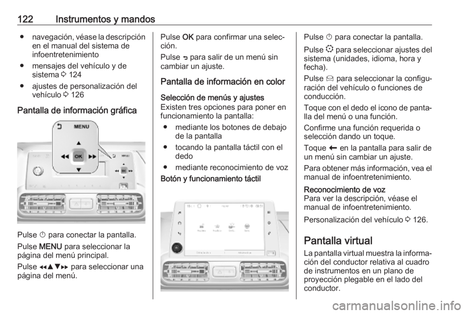 OPEL COMBO E 2019 Manual de Instrucciones (in Spanish) 122Instrumentos y mandos●navegación, véase la descripción
en el manual del sistema de
infoentretenimiento
● mensajes del vehículo y de sistema 3 124
● ajustes de personalización del vehíc OPEL COMBO E 2019 Manual de Instrucciones (in Spanish) 122Instrumentos y mandos●navegación, véase la descripción
en el manual del sistema de
infoentretenimiento
● mensajes del vehículo y de sistema 3 124
● ajustes de personalización del vehíc