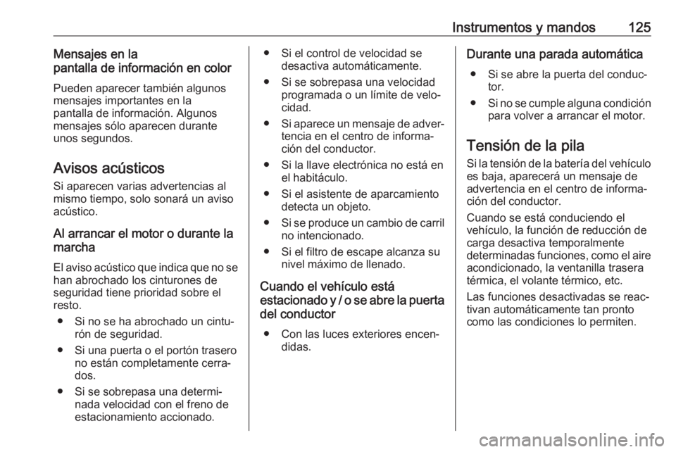 OPEL COMBO E 2019 Manual de Instrucciones (in Spanish) Instrumentos y mandos125Mensajes en la
pantalla de información en color
Pueden aparecer también algunos
mensajes importantes en la
pantalla de información. Algunos
mensajes sólo aparecen durante u OPEL COMBO E 2019 Manual de Instrucciones (in Spanish) Instrumentos y mandos125Mensajes en la
pantalla de información en color
Pueden aparecer también algunos
mensajes importantes en la
pantalla de información. Algunos
mensajes sólo aparecen durante u