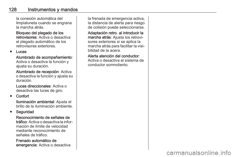 OPEL COMBO E 2019 Manual de Instrucciones (in Spanish) 128Instrumentos y mandosla conexión automática del
limpialuneta cuando se engrana la marcha atrás.
Bloqueo del plegado de los
retrovisores : Activa o desactiva
el plegado automático de los
retrovi OPEL COMBO E 2019 Manual de Instrucciones (in Spanish) 128Instrumentos y mandosla conexión automática del
limpialuneta cuando se engrana la marcha atrás.
Bloqueo del plegado de los
retrovisores : Activa o desactiva
el plegado automático de los
retrovi