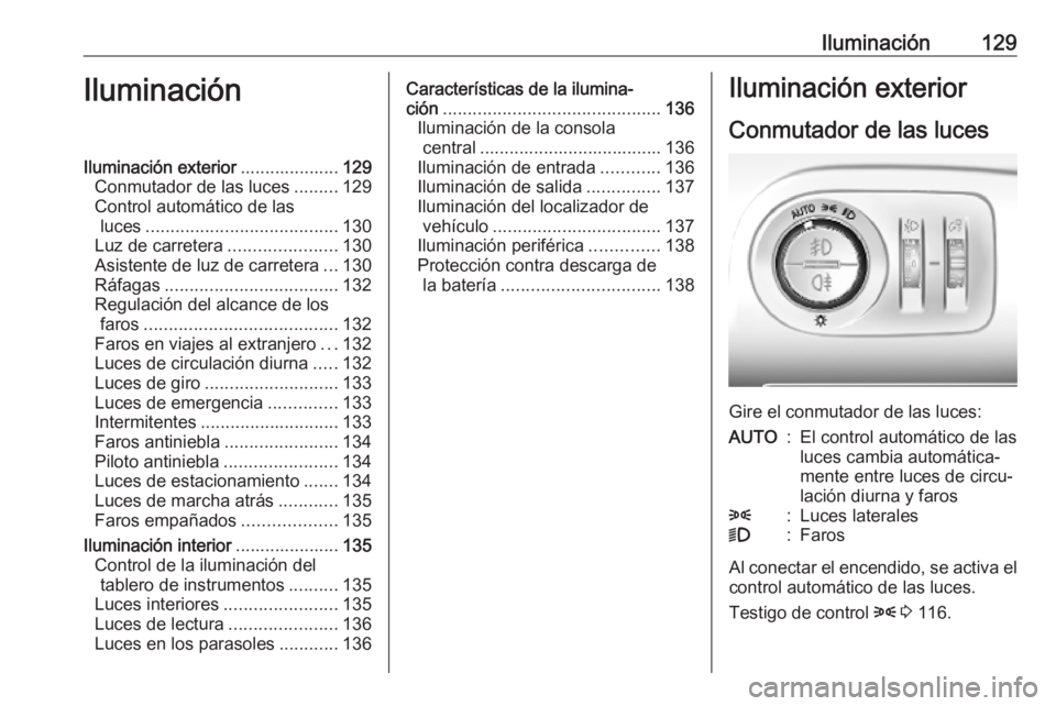 OPEL COMBO E 2019 Manual de Instrucciones (in Spanish) Iluminación129IluminaciónIluminación exterior....................129
Conmutador de las luces .........129
Control automático de las luces ....................................... 130
Luz de carrete OPEL COMBO E 2019 Manual de Instrucciones (in Spanish) Iluminación129IluminaciónIluminación exterior....................129
Conmutador de las luces .........129
Control automático de las luces ....................................... 130
Luz de carrete