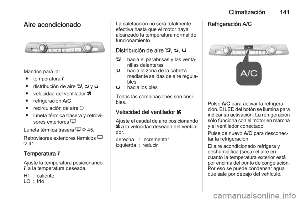 OPEL COMBO E 2019 Manual de Instrucciones (in Spanish) Climatización141Aire acondicionado
Mandos para la:● temperatura n
● distribución de aire l, M y K
● velocidad del ventilador x
● refrigeración A/C
● recirculación de aire u
● lu OPEL COMBO E 2019 Manual de Instrucciones (in Spanish) Climatización141Aire acondicionado
Mandos para la:● temperatura n
● distribución de aire l, M y K
● velocidad del ventilador x
● refrigeración A/C
● recirculación de aire u
● lu