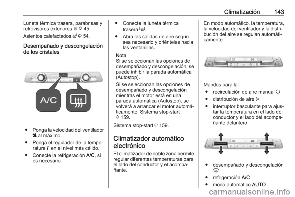 OPEL COMBO E 2019  Manual de Instrucciones (in Spanish) Climatización143Luneta térmica trasera, parabrisas y
retrovisores exteriores  b 3  45.
Asientos calefactados  ß 3  54.
Desempañado y descongelación
de los cristales
● Ponga la velocidad del ven