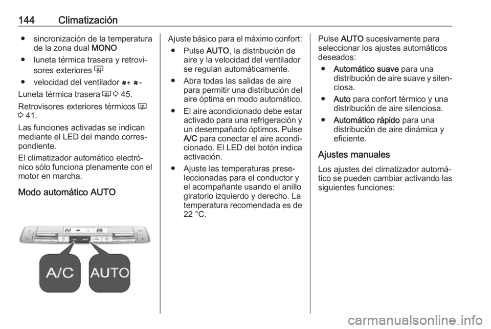 OPEL COMBO E 2019 Manual de Instrucciones (in Spanish) 144Climatización● sincronización de la temperaturade la zona dual MONO
● luneta térmica trasera y retrovi‐ sores exteriores e
● velocidad del ventilador r s
Luneta térmica trasera Ü 3 OPEL COMBO E 2019 Manual de Instrucciones (in Spanish) 144Climatización● sincronización de la temperaturade la zona dual MONO
● luneta térmica trasera y retrovi‐ sores exteriores e
● velocidad del ventilador r s
Luneta térmica trasera Ü 3